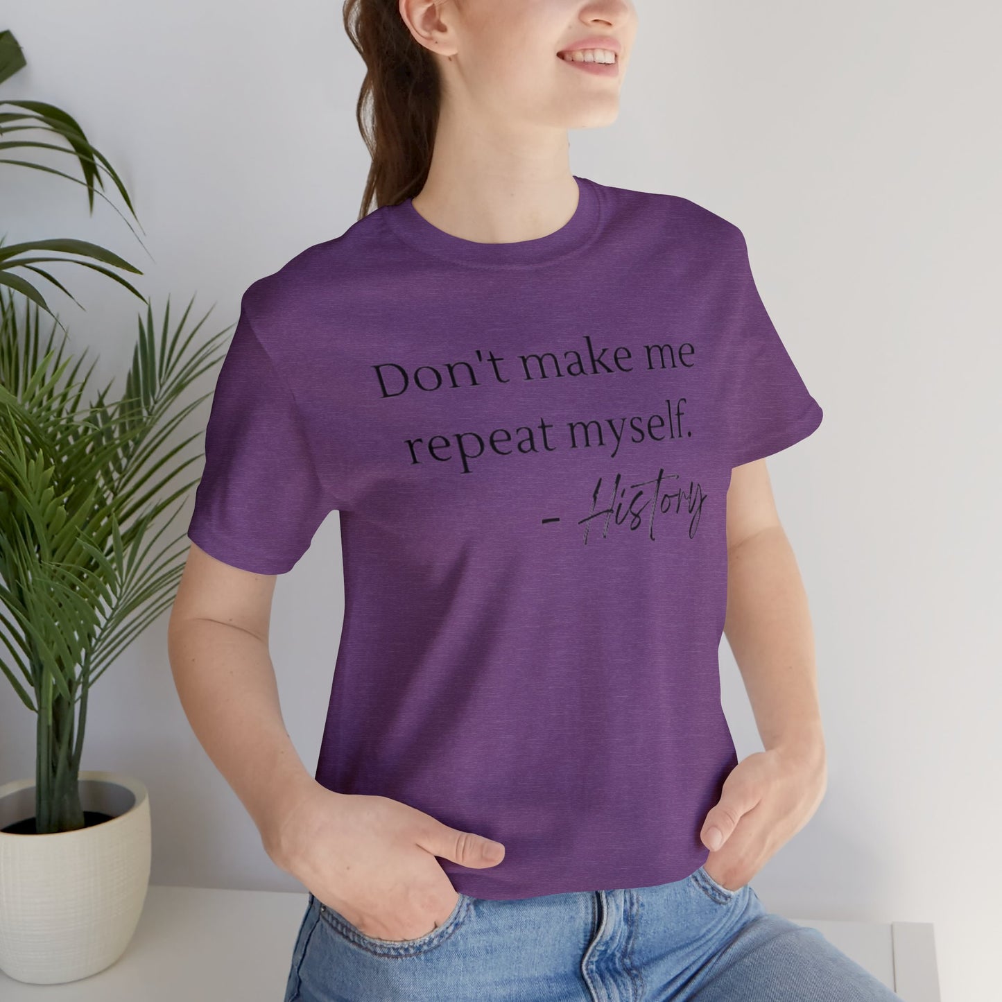 Don't make me repeat myself-Unisex Jersey Short Sleeve Tee