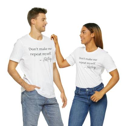 Don't make me repeat myself-Unisex Jersey Short Sleeve Tee