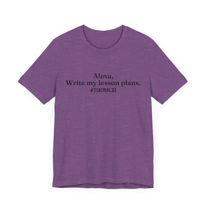 "Alexa, Write My Lesson Plans" Tee