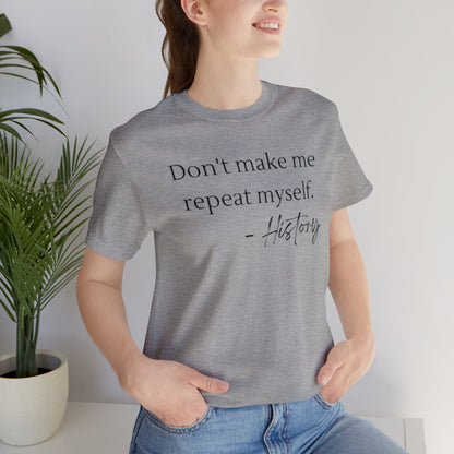 Don't make me repeat myself-Unisex Jersey Short Sleeve Tee