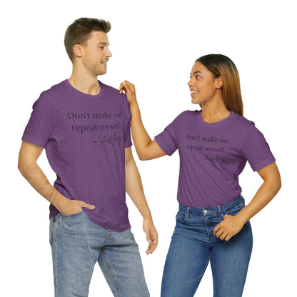 Don't make me repeat myself-Unisex Jersey Short Sleeve Tee