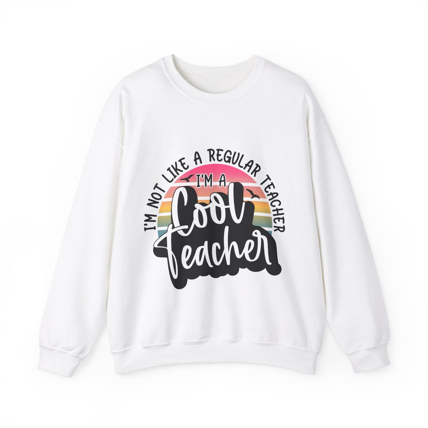 I'm Not Like a Regular Teacher, I'm a Cool Teacher Unisex Heavy Blend™ Crewneck Sweatshirt