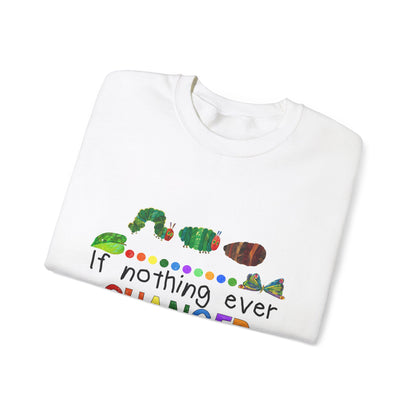 If Nothing Ever Changed, There'd Be No Butterflies" Unisex Heavy Blend™ Crewneck Sweatshirt