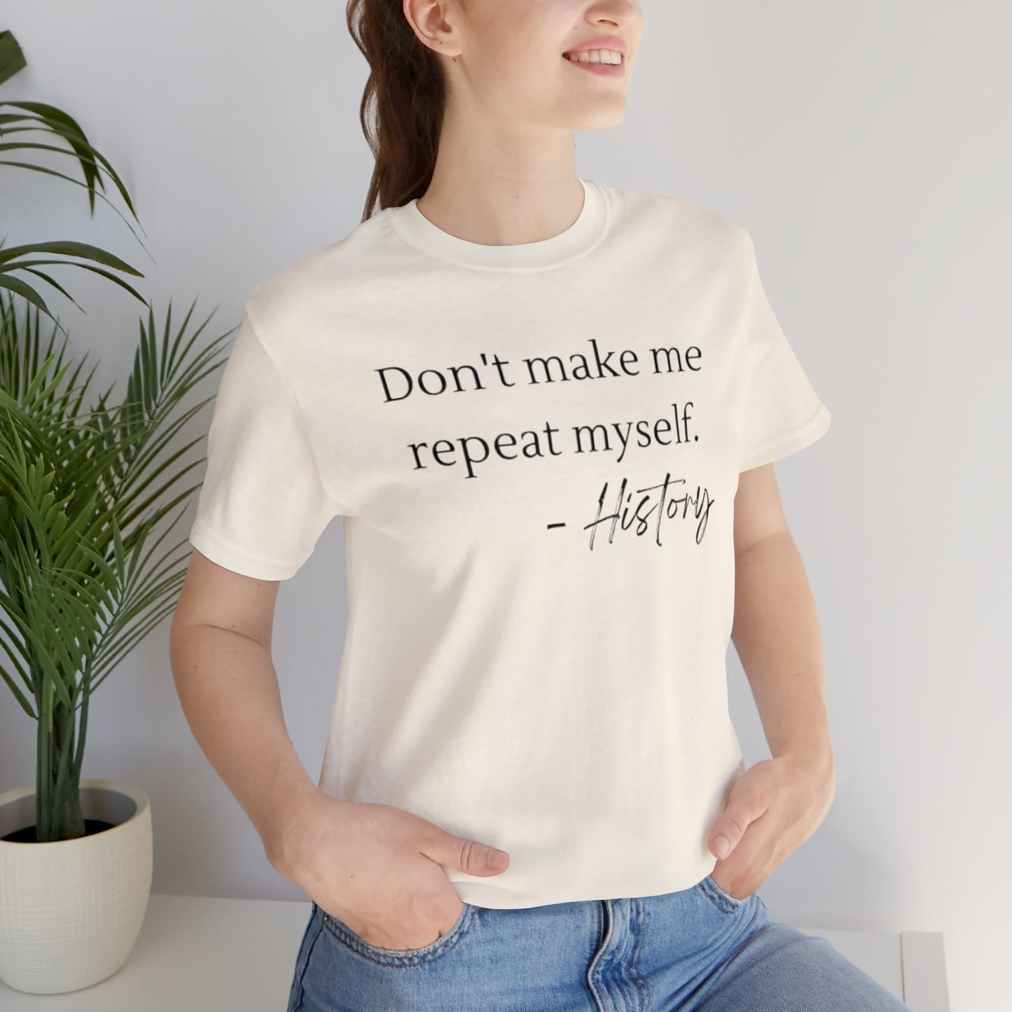 Don't make me repeat myself-Unisex Jersey Short Sleeve Tee