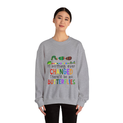 If Nothing Ever Changed, There'd Be No Butterflies" Unisex Heavy Blend™ Crewneck Sweatshirt