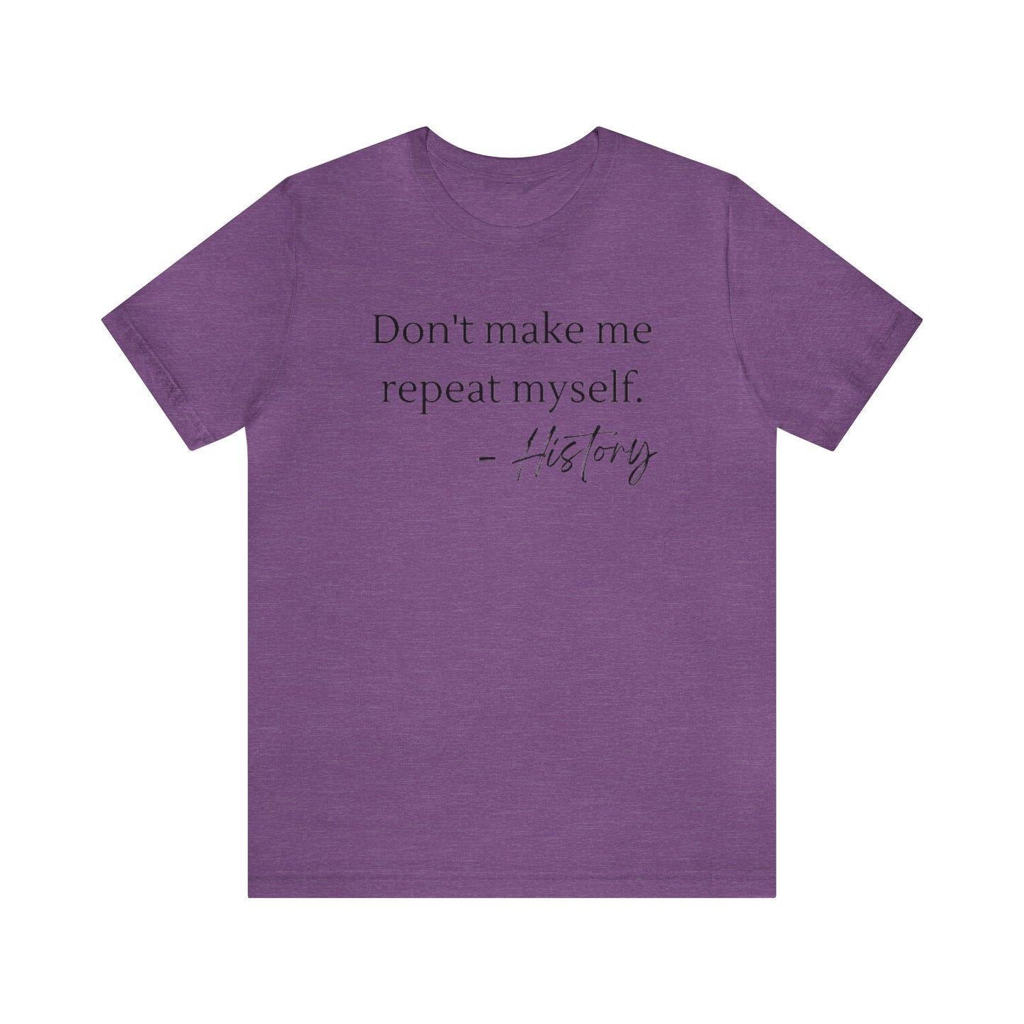 Don't make me repeat myself-Unisex Jersey Short Sleeve Tee