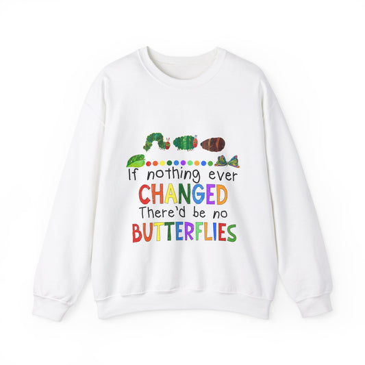 If Nothing Ever Changed, There'd Be No Butterflies" Unisex Heavy Blend™ Crewneck Sweatshirt