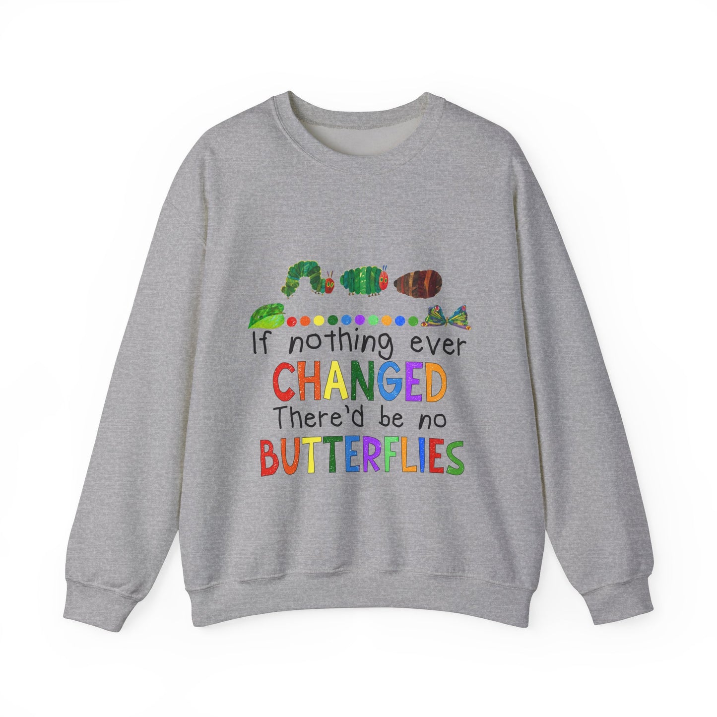 If Nothing Ever Changed, There'd Be No Butterflies" Unisex Heavy Blend™ Crewneck Sweatshirt