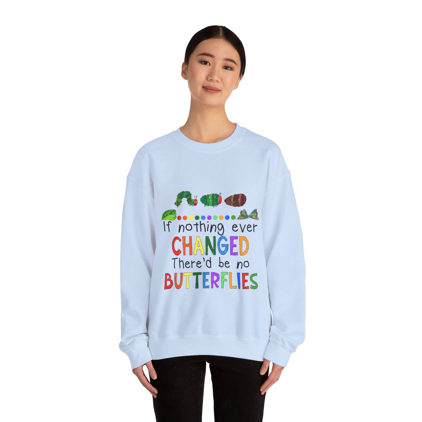 If Nothing Ever Changed, There'd Be No Butterflies" Unisex Heavy Blend™ Crewneck Sweatshirt