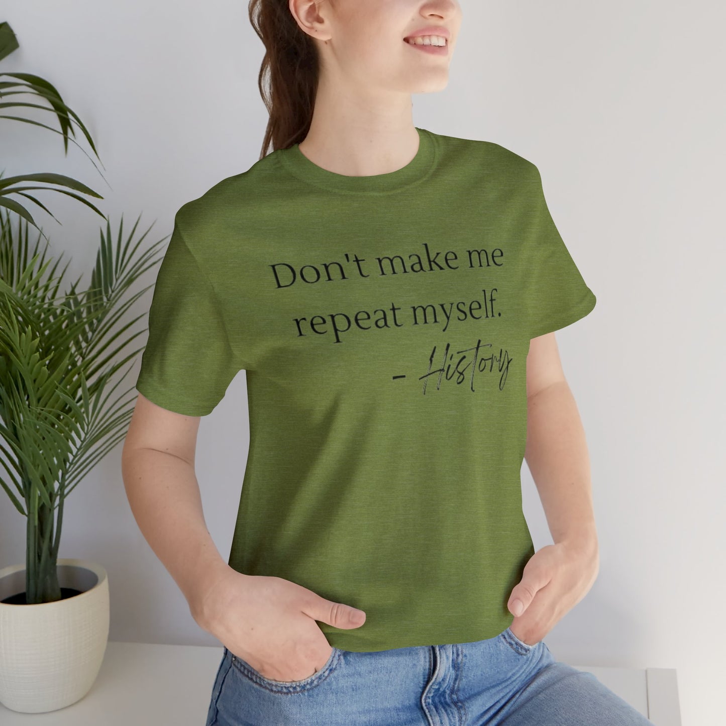 Don't make me repeat myself-Unisex Jersey Short Sleeve Tee