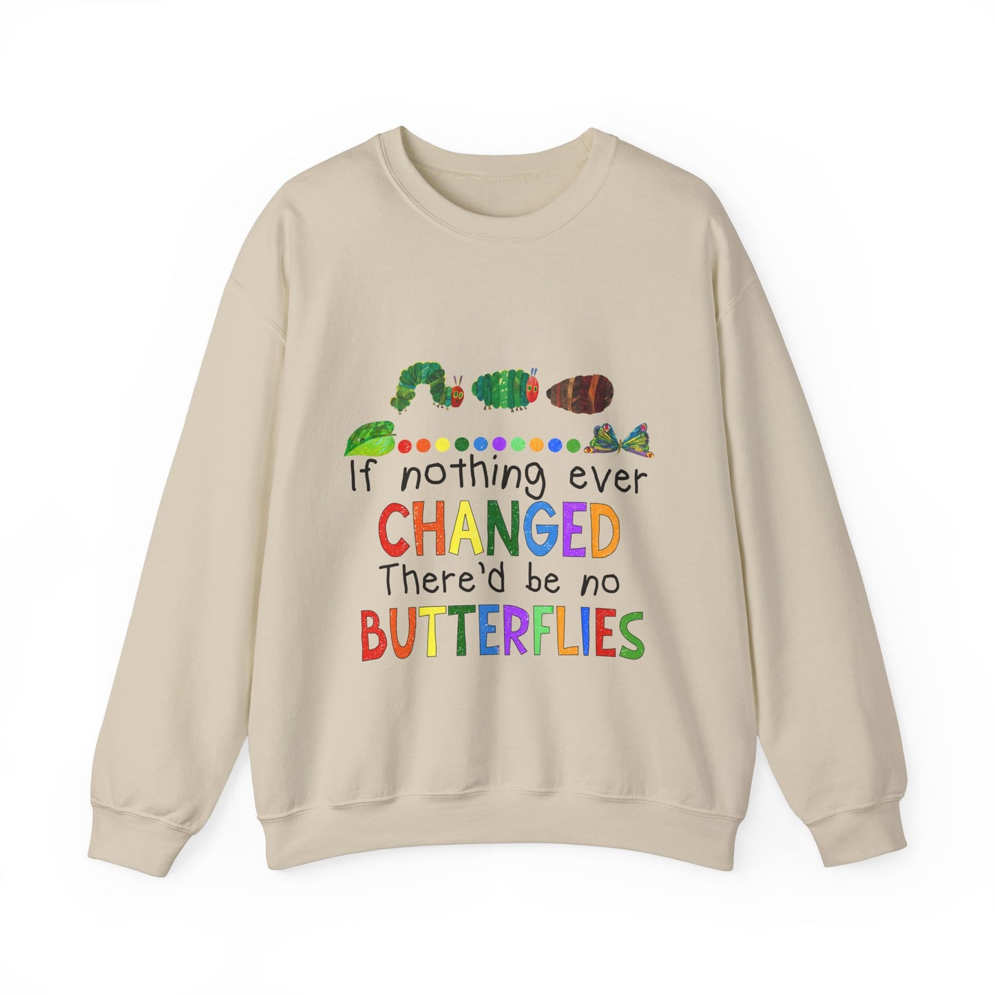 If Nothing Ever Changed, There'd Be No Butterflies" Unisex Heavy Blend™ Crewneck Sweatshirt