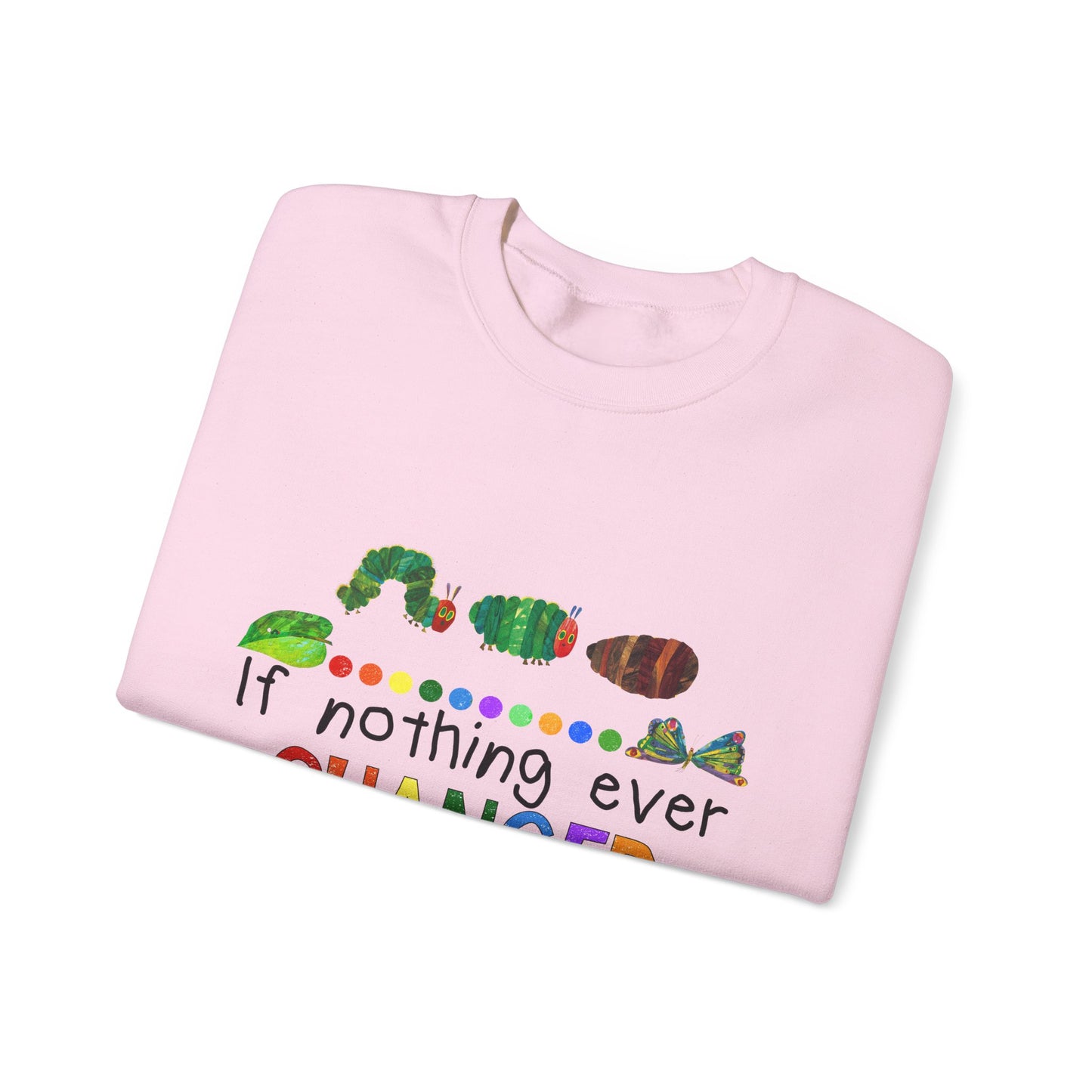 If Nothing Ever Changed, There'd Be No Butterflies" Unisex Heavy Blend™ Crewneck Sweatshirt