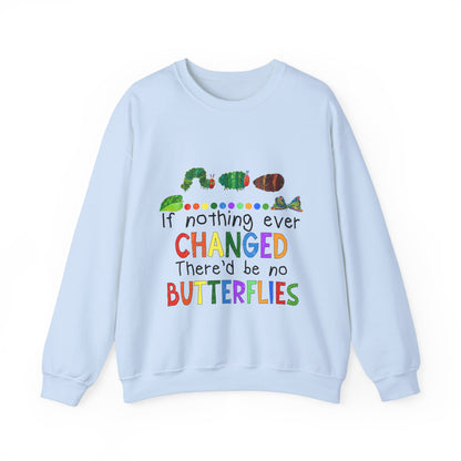 If Nothing Ever Changed, There'd Be No Butterflies" Unisex Heavy Blend™ Crewneck Sweatshirt