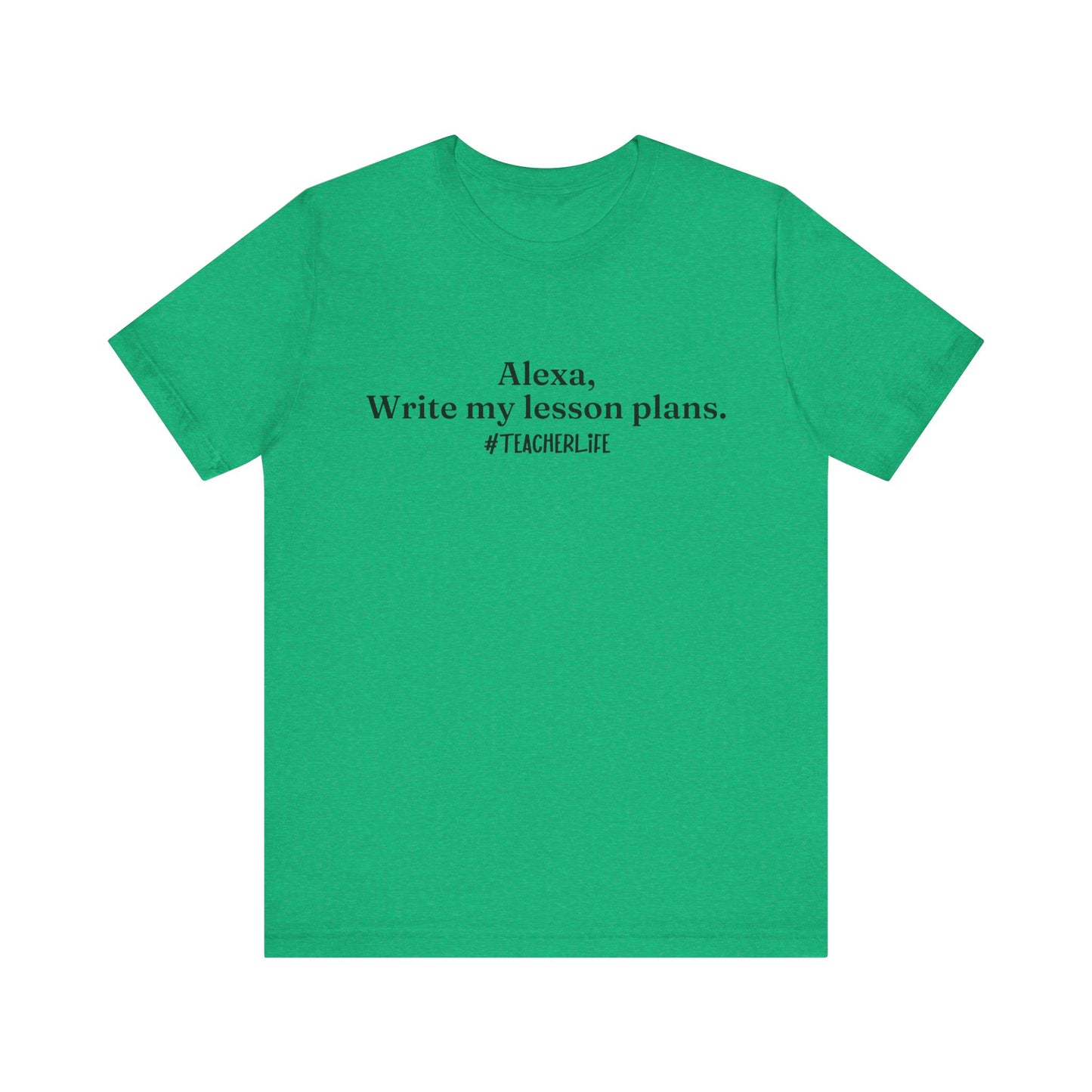 "Alexa, Write My Lesson Plans" Tee