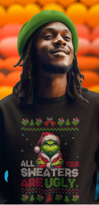 "All your sweaters are ugly" The Grinch