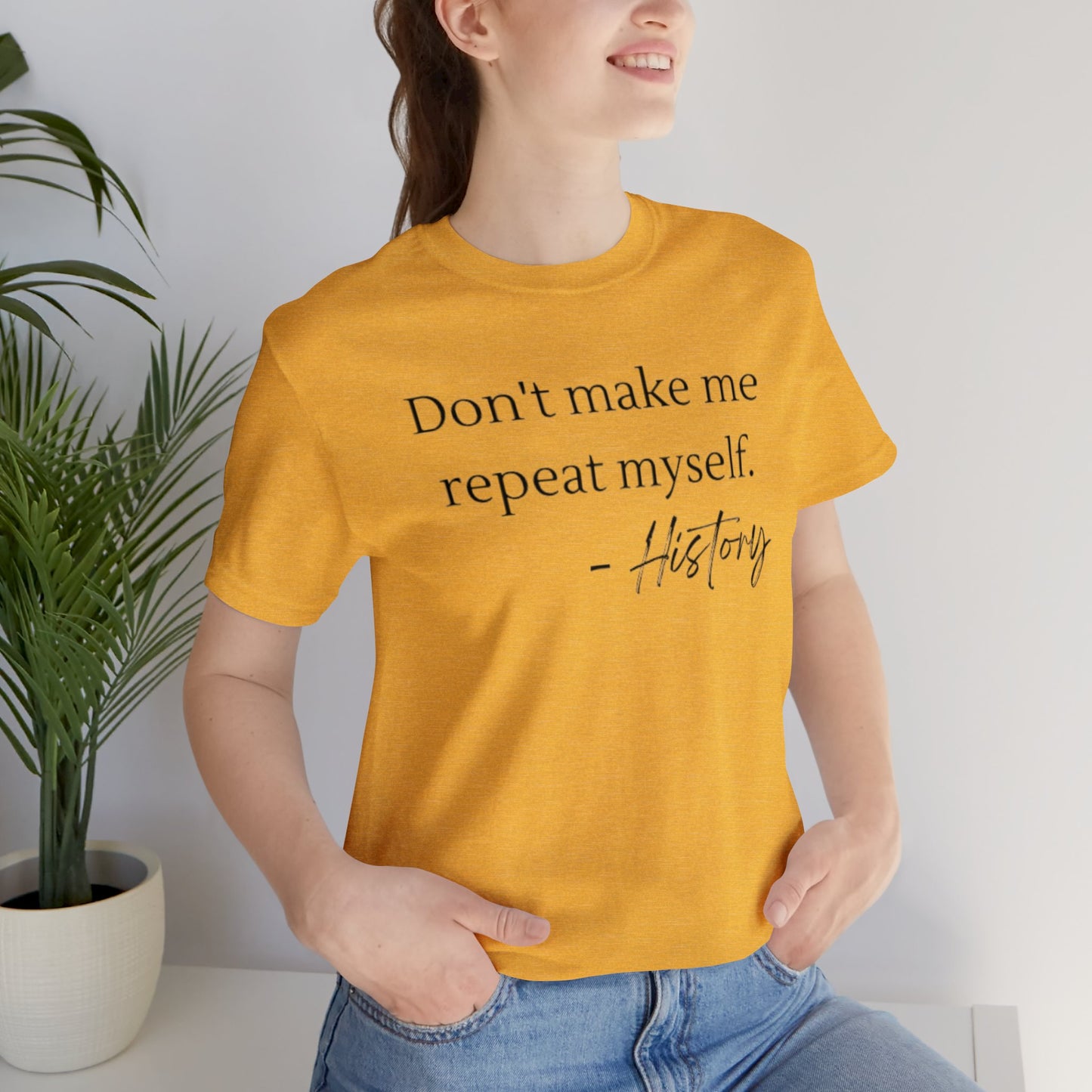 Don't make me repeat myself-Unisex Jersey Short Sleeve Tee