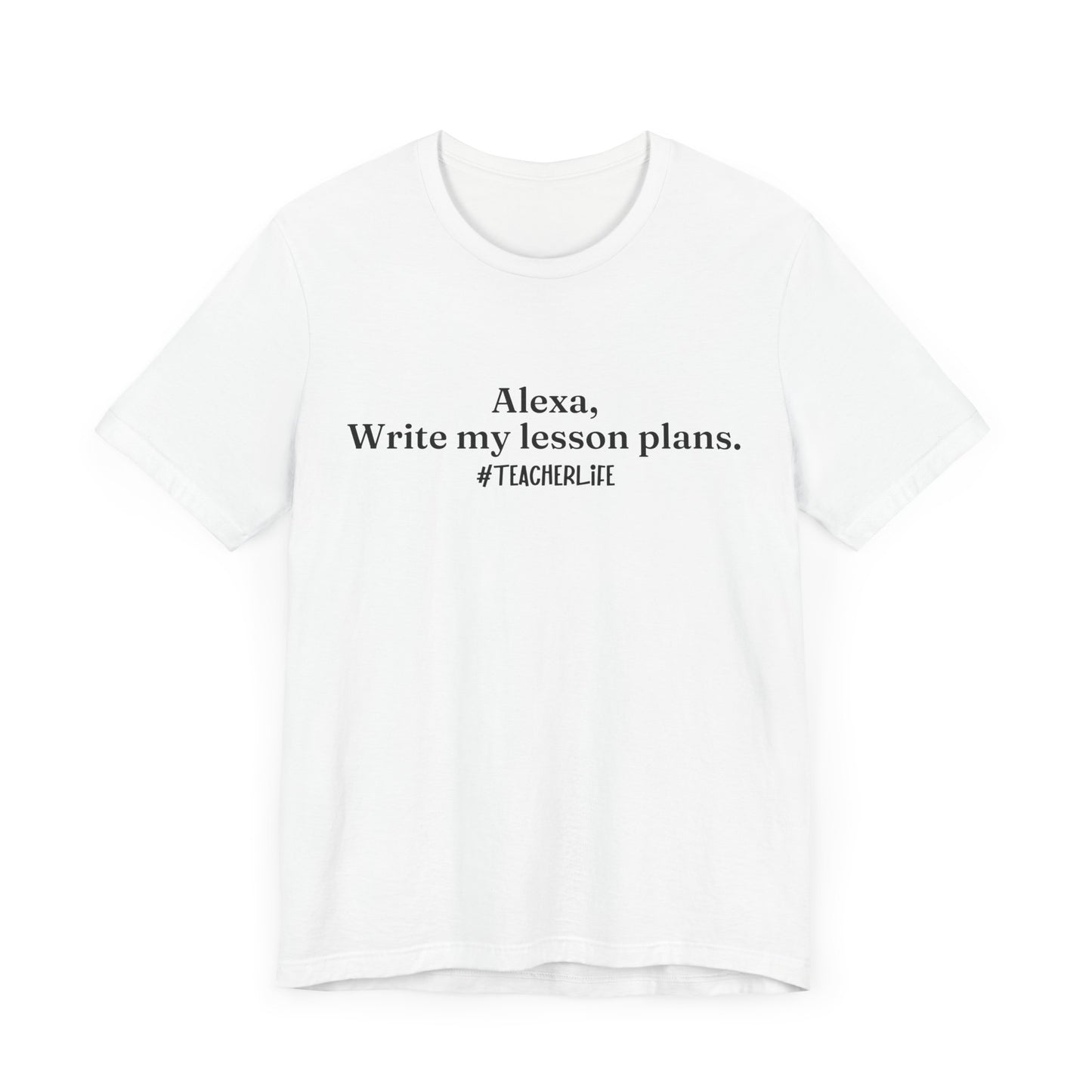 "Alexa, Write My Lesson Plans" Tee