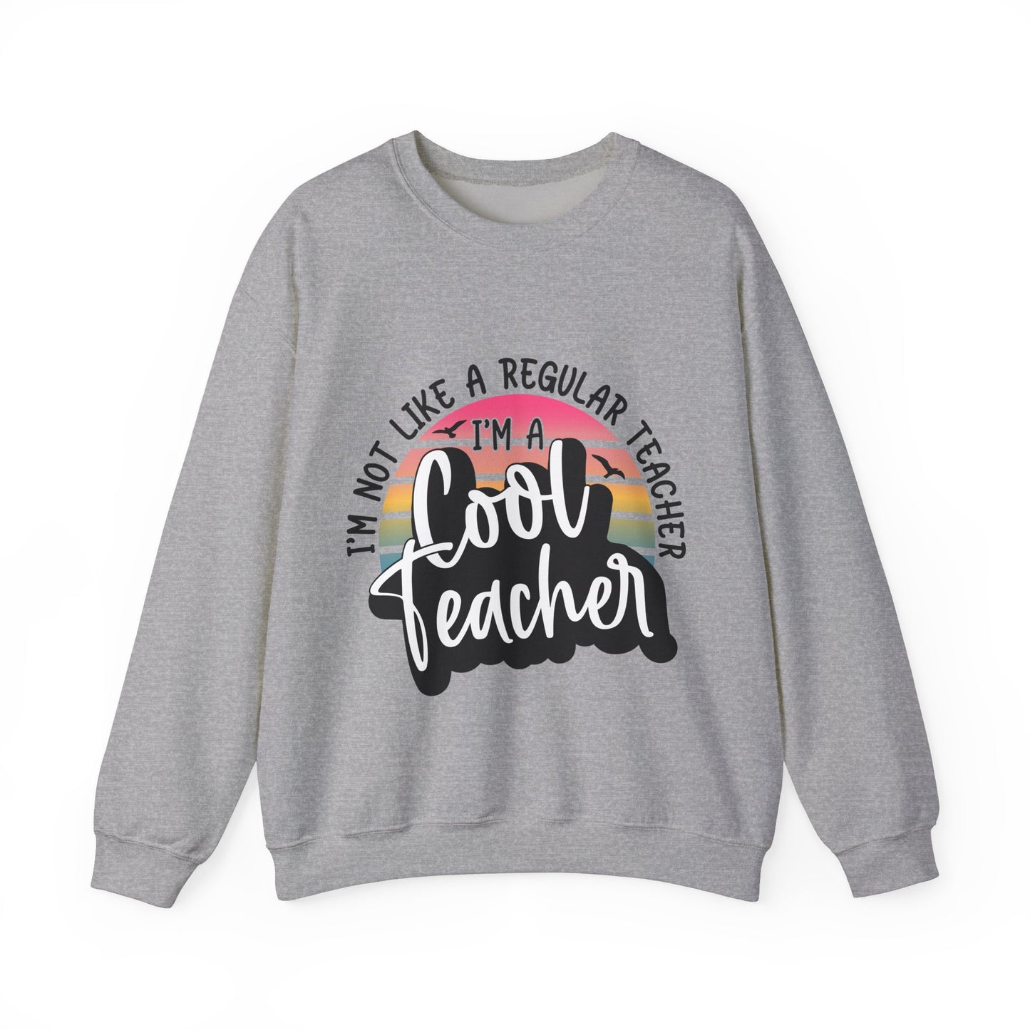 I'm Not Like a Regular Teacher, I'm a Cool Teacher Unisex Heavy Blend™ Crewneck Sweatshirt