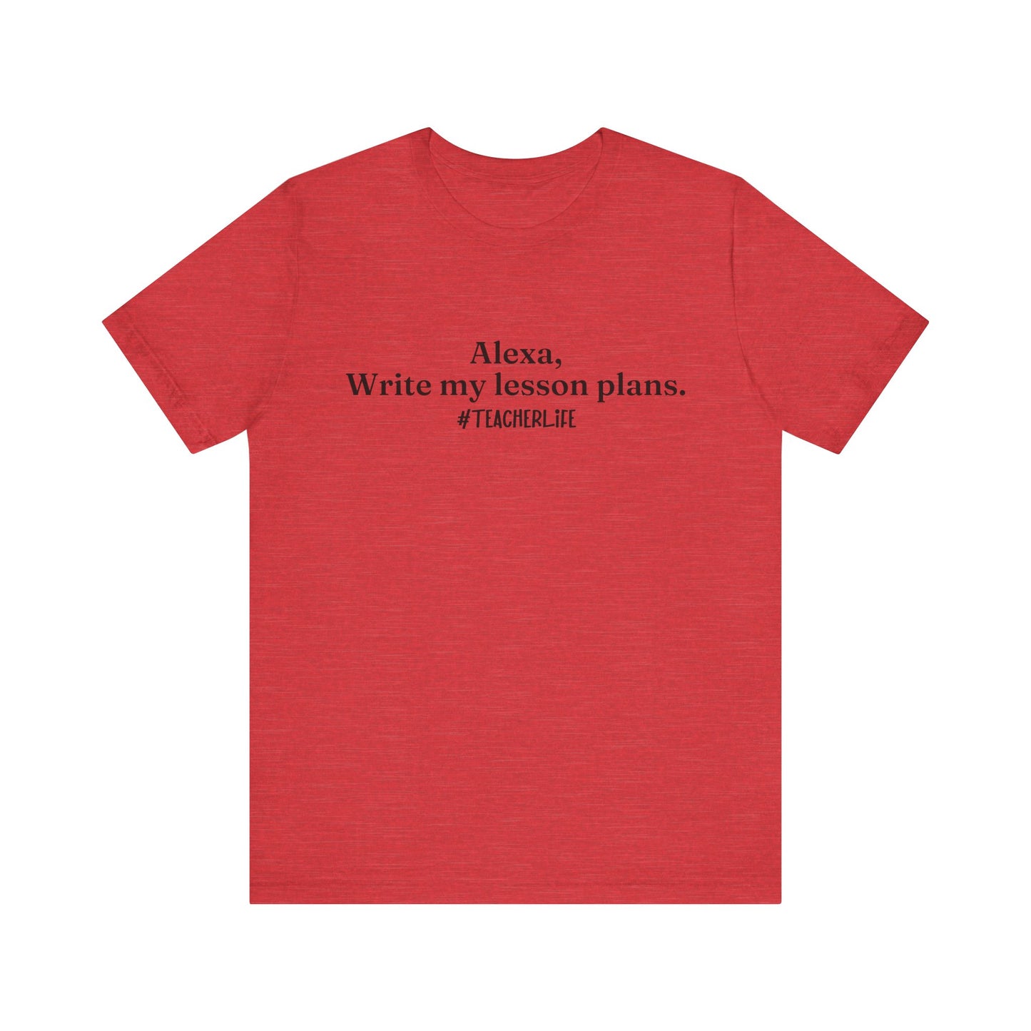 "Alexa, Write My Lesson Plans" Tee