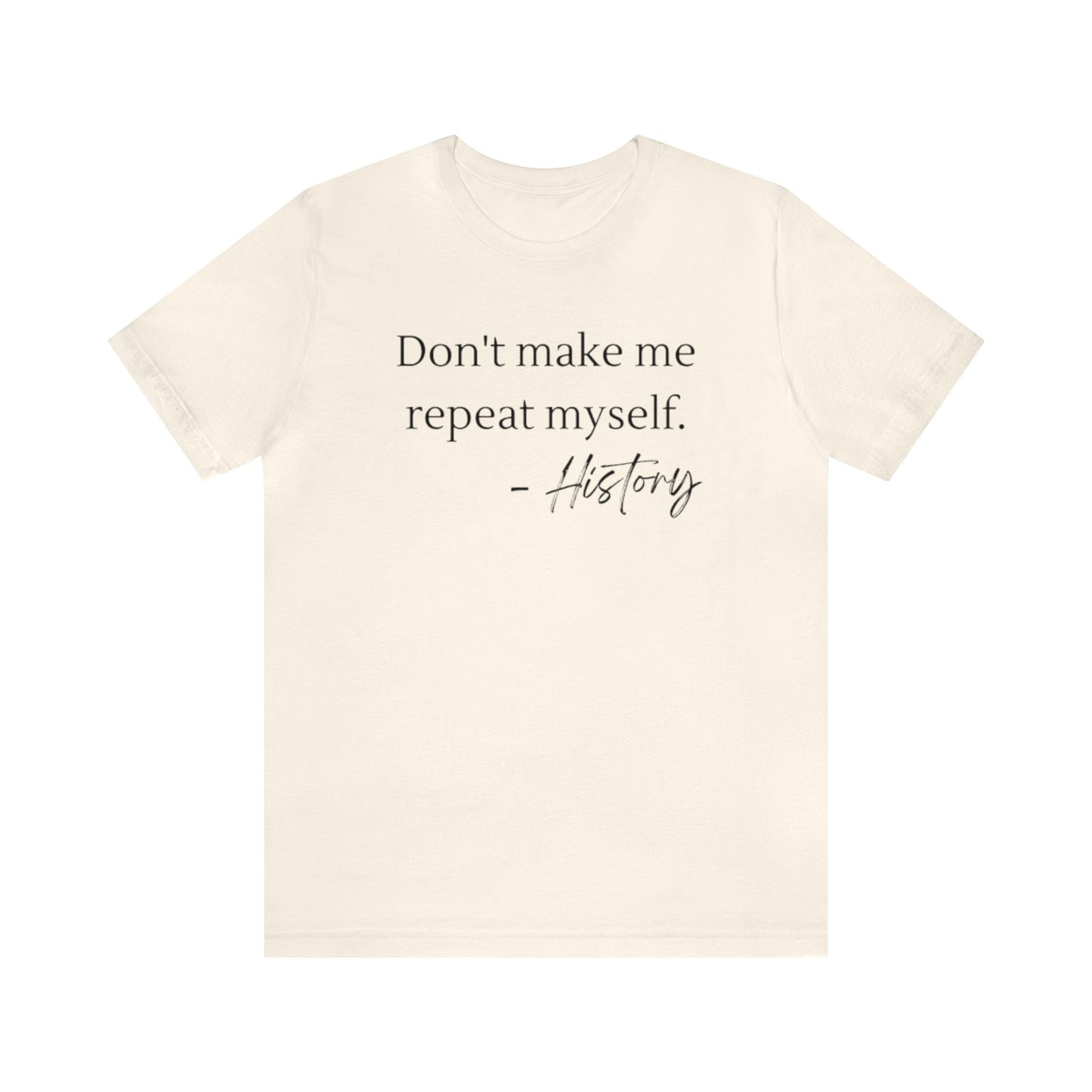 Don't make me repeat myself-Unisex Jersey Short Sleeve Tee