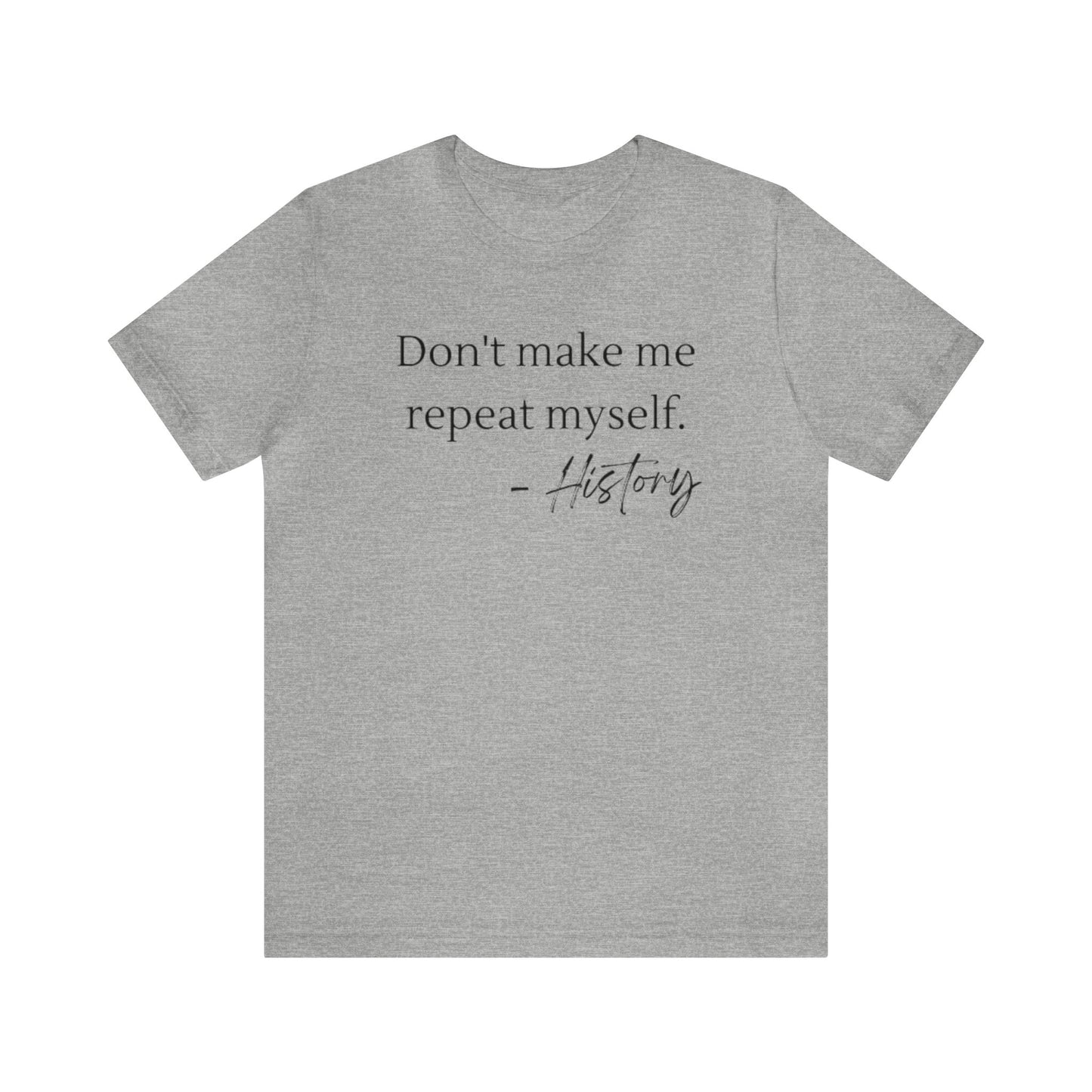 Don't make me repeat myself-Unisex Jersey Short Sleeve Tee