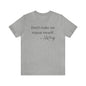 Don't make me repeat myself-Unisex Jersey Short Sleeve Tee