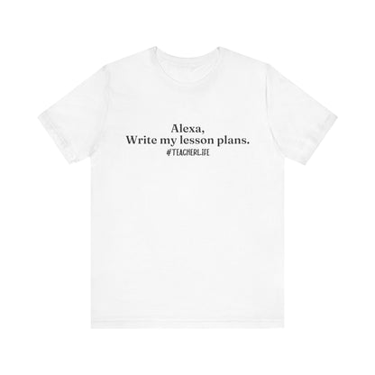 "Alexa, Write My Lesson Plans" Tee