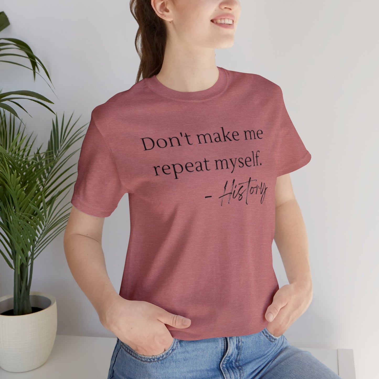 Don't make me repeat myself-Unisex Jersey Short Sleeve Tee