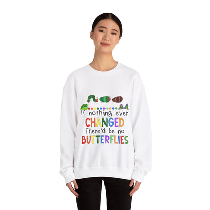 If Nothing Ever Changed, There'd Be No Butterflies" Unisex Heavy Blend™ Crewneck Sweatshirt