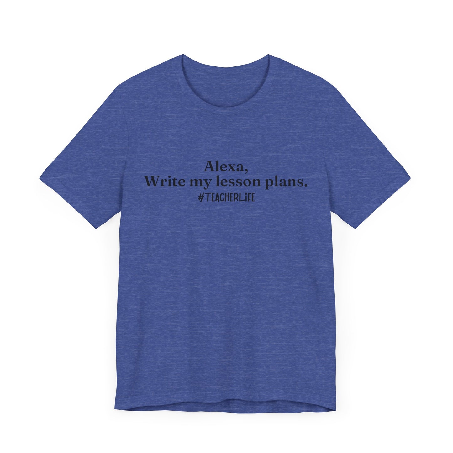 "Alexa, Write My Lesson Plans" Tee