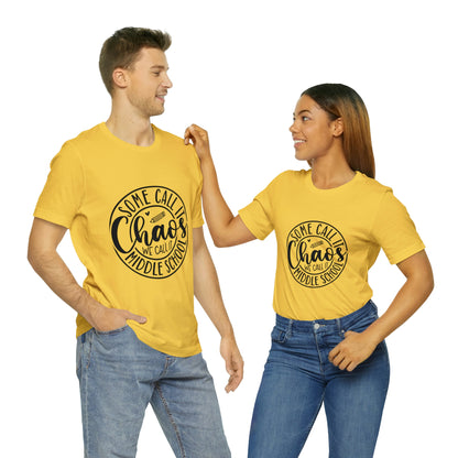 "Some call it Chaos, We call it middle school " Unisex Jersey Short Sleeve Tee