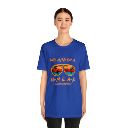 "We Are On a Break" #SummerBreak Tee