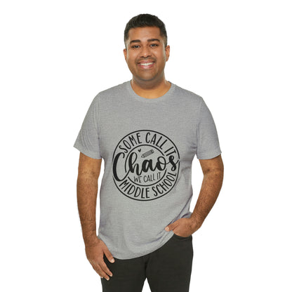 "Some call it Chaos, We call it middle school " Unisex Jersey Short Sleeve Tee