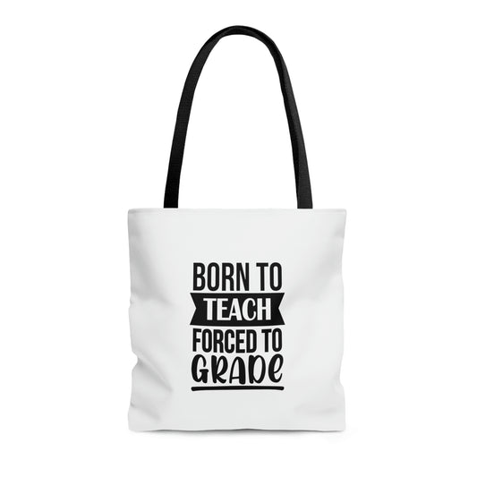 "Born to teach, forced to grade" Tote Bag !