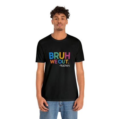 "Bruh we out-Teachers" tee