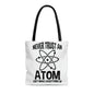 "Never trust an atom, they make everything up &  Science, It's like magic, but real Tote Bag