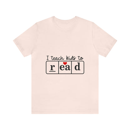 "I Teach Kids to Read" Tee