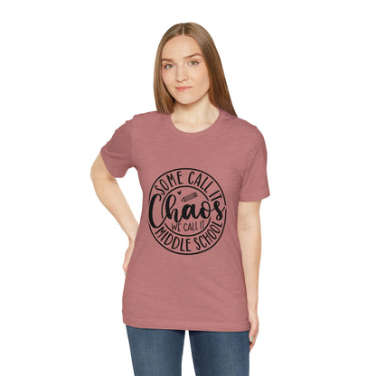 "Some call it Chaos, We call it middle school " Unisex Jersey Short Sleeve Tee