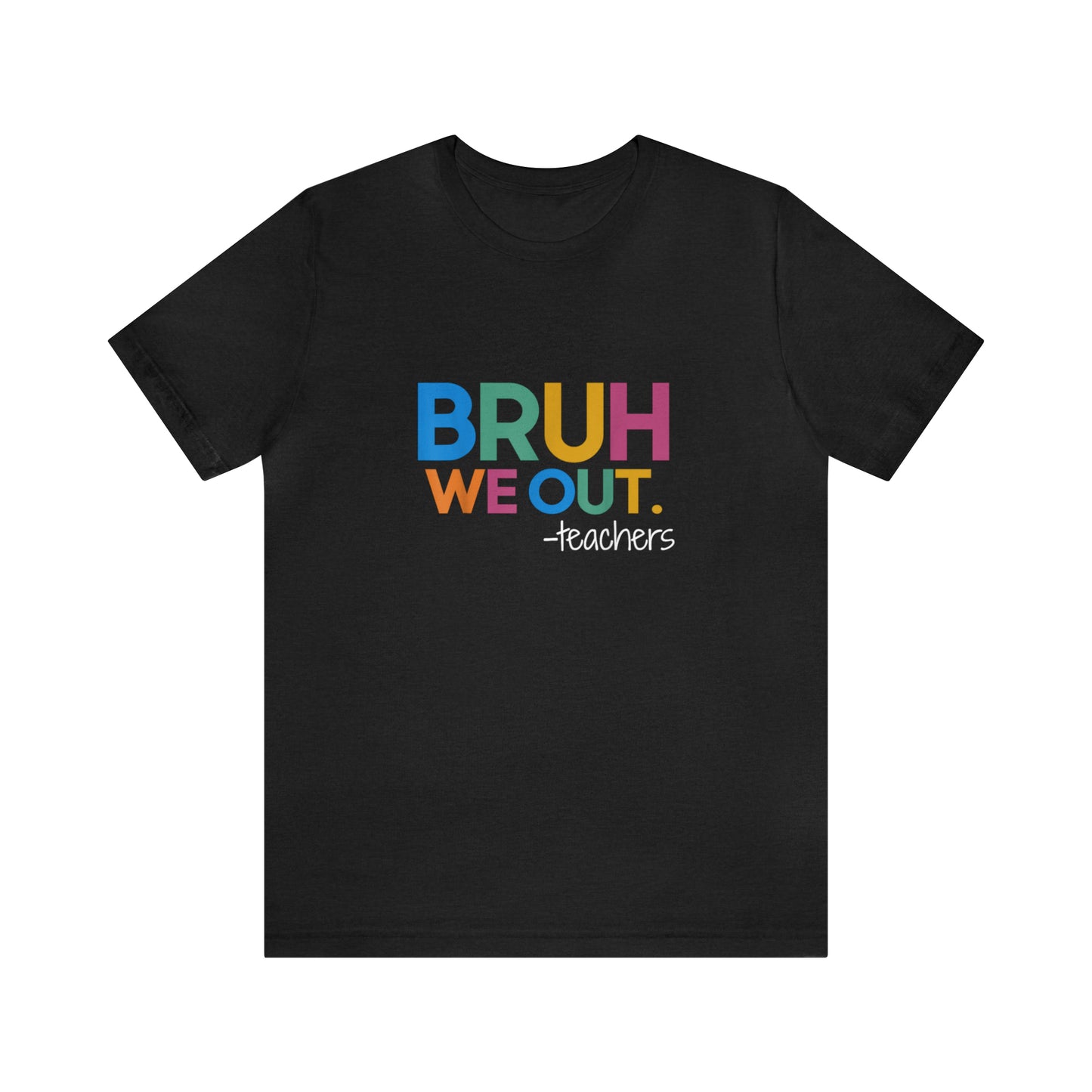 "Bruh we out-Teachers" tee