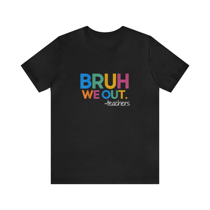 "Bruh we out-Teachers" tee