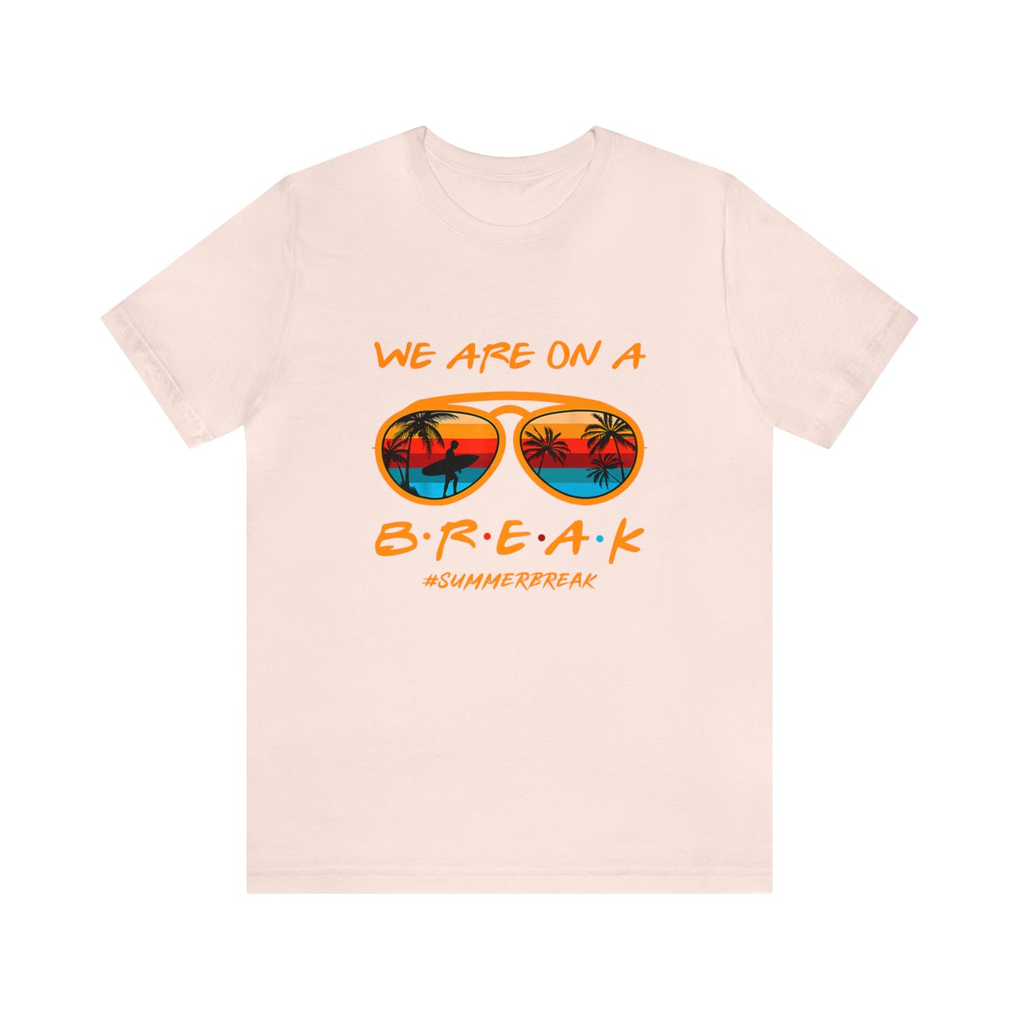 "We Are On a Break" #SummerBreak Tee