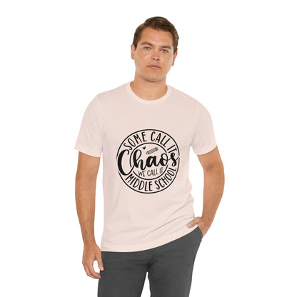 "Some call it Chaos, We call it middle school " Unisex Jersey Short Sleeve Tee