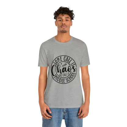 "Some call it Chaos, We call it middle school " Unisex Jersey Short Sleeve Tee