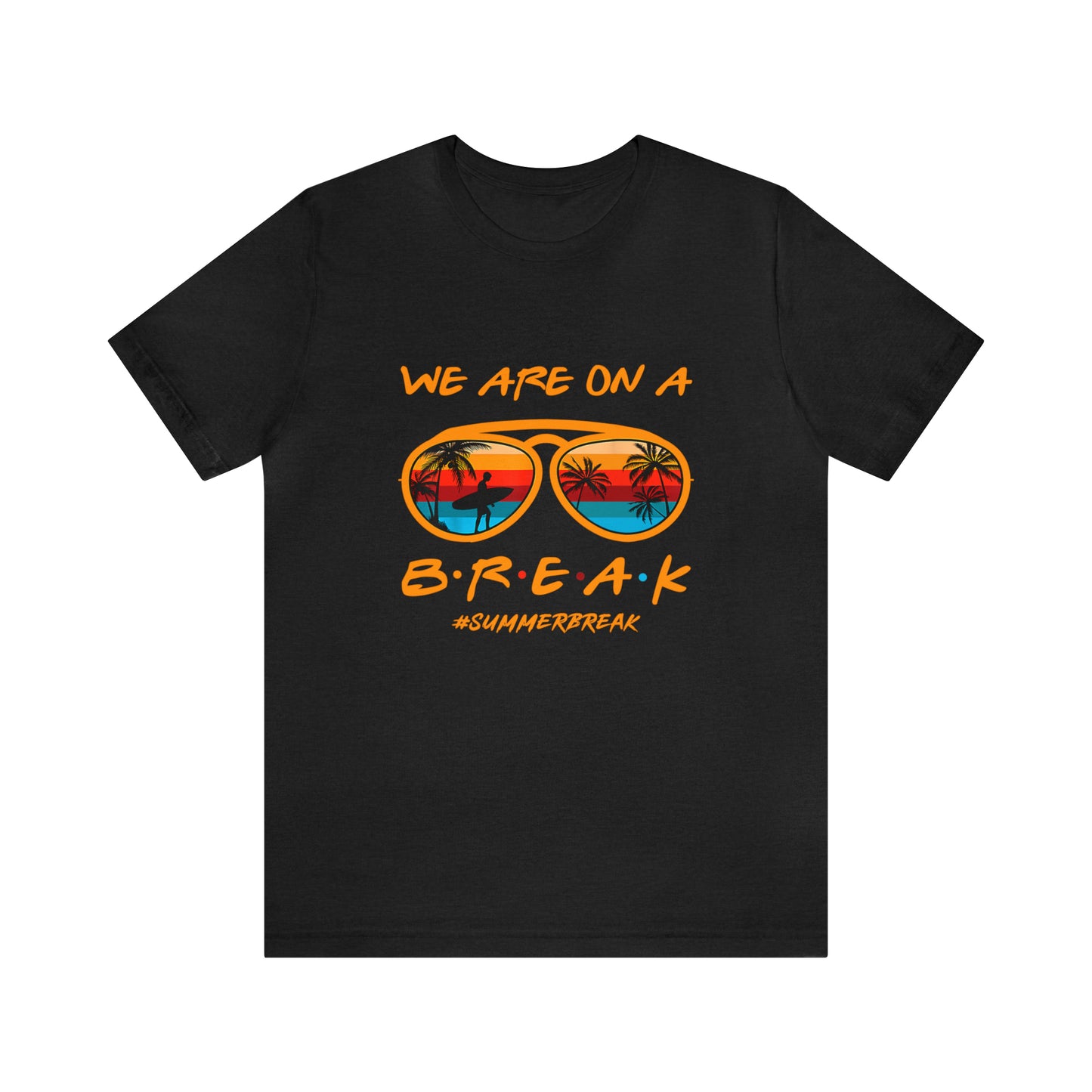 "We Are On a Break" #SummerBreak Tee